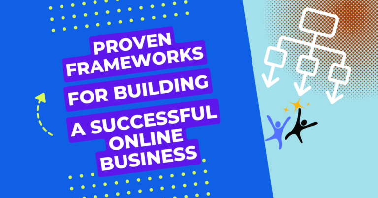 How a Proven Framework Can Help You Build a Successful Online Business